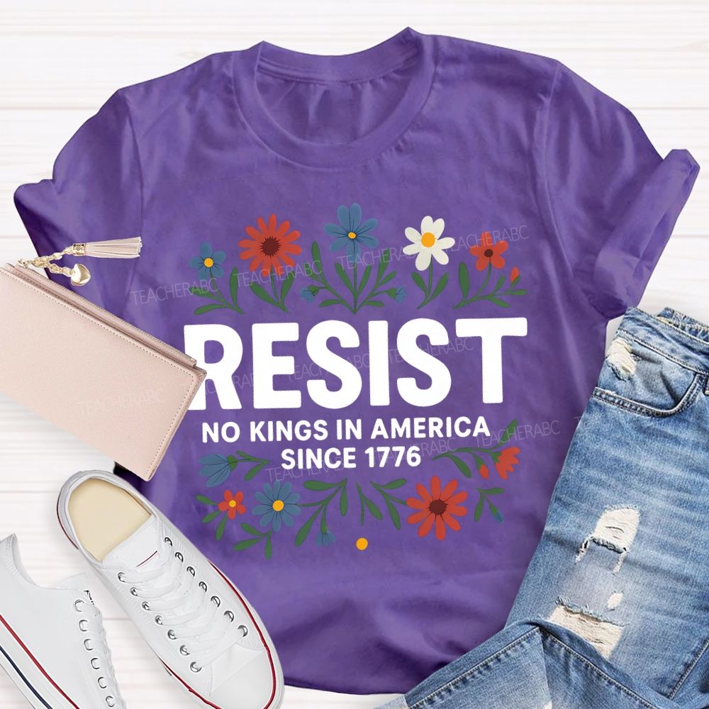 Resist No Kings In America Since 1776 T-shirt