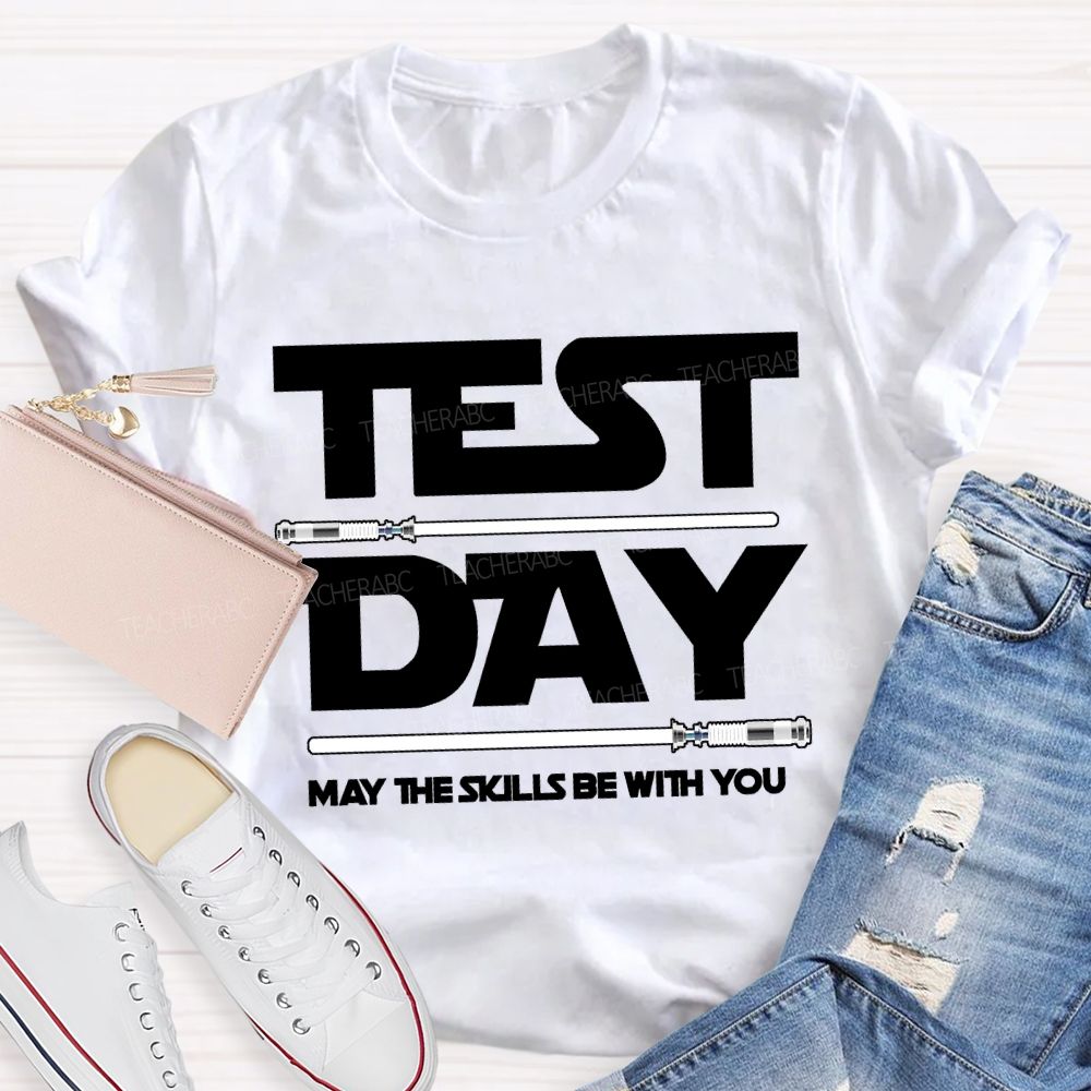 Test Day May The Skills Be With You Teacher T-shirt