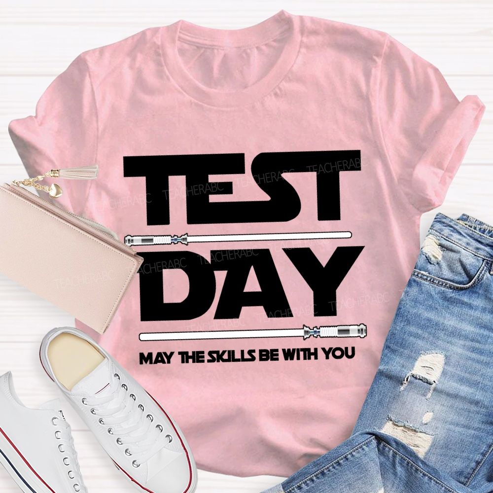 Test Day May The Skills Be With You Teacher T-shirt
