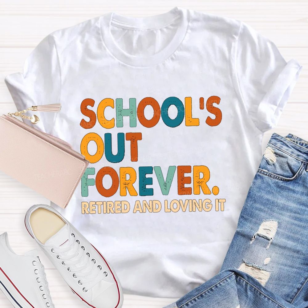 School's Out Forever Retired And Loving It Vintage Letters Teacher T-Shirt