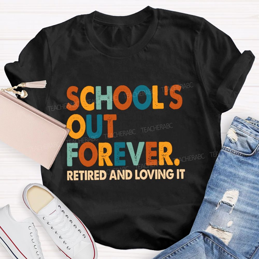 School's Out Forever Retired And Loving It Vintage Letters Teacher T-Shirt