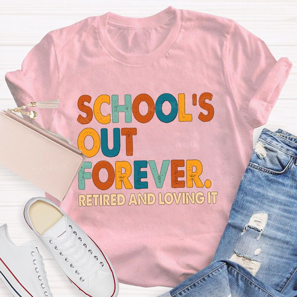 School's Out Forever Retired And Loving It Vintage Letters Teacher T-Shirt