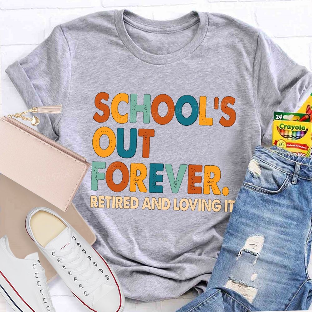 School's Out Forever Retired And Loving It Vintage Letters Teacher T-Shirt