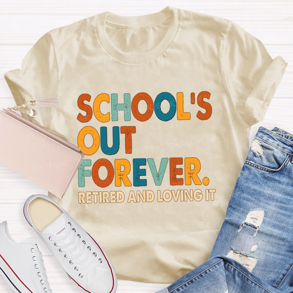 School's Out Forever Retired And Loving It Vintage Letters Teacher T-Shirt