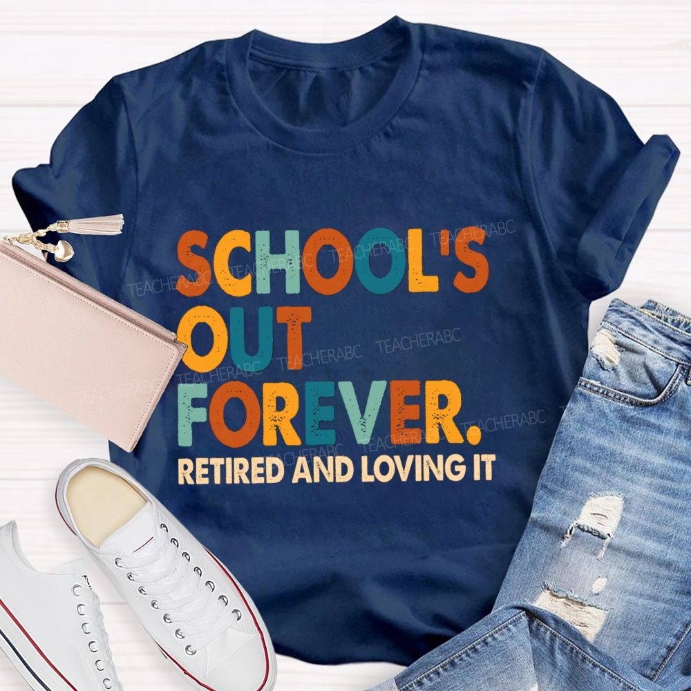 School's Out Forever Retired And Loving It Vintage Letters Teacher T-Shirt
