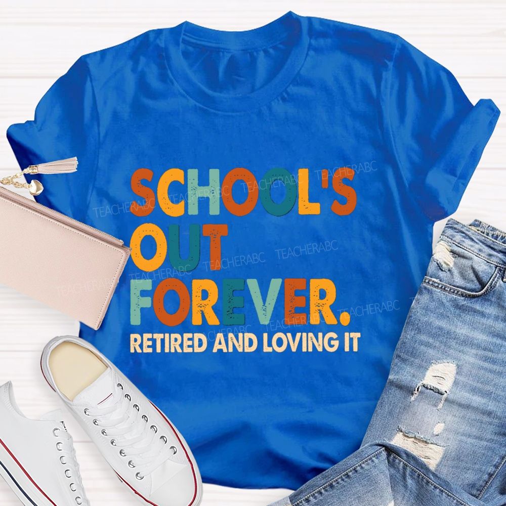 School's Out Forever Retired And Loving It Vintage Letters Teacher T-Shirt