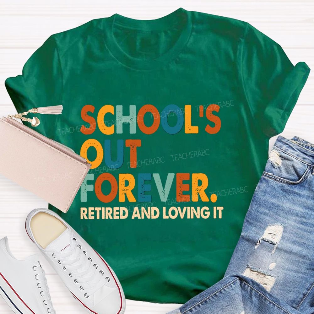 School's Out Forever Retired And Loving It Vintage Letters Teacher T-Shirt