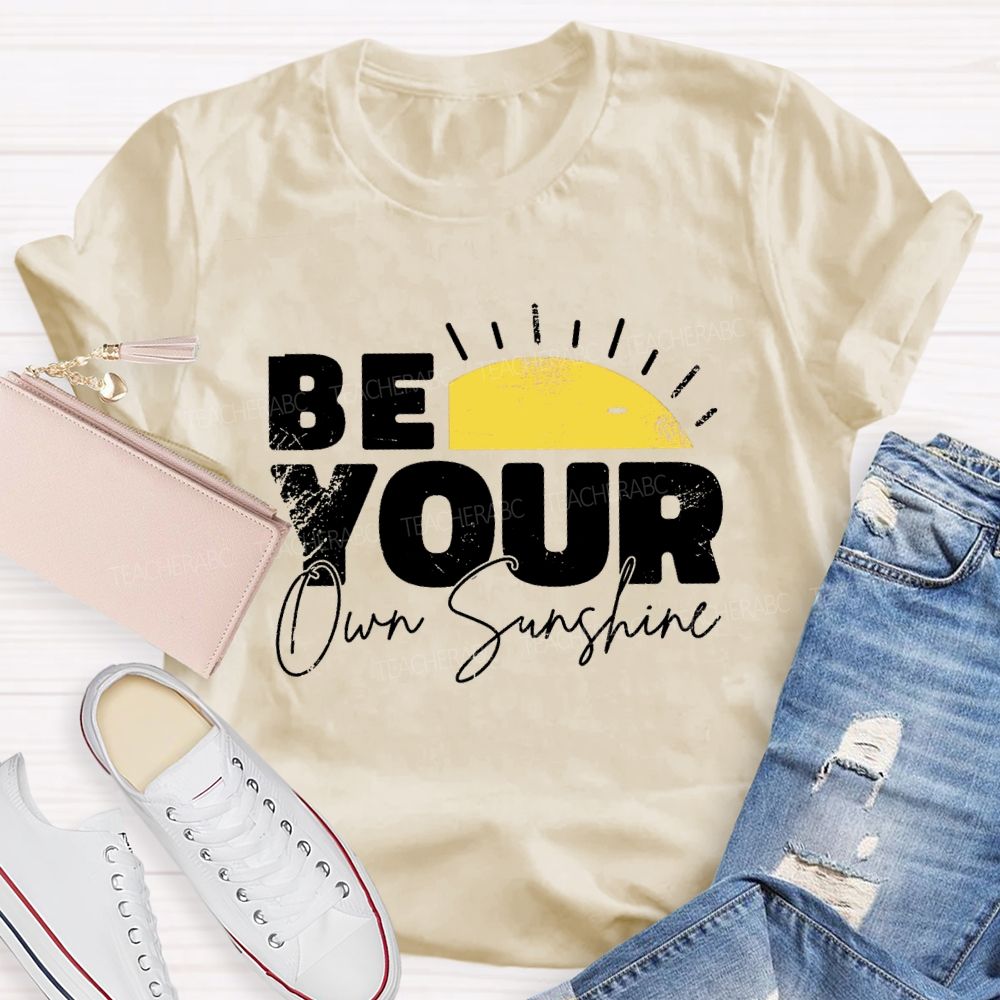 Be Your Own Sunshine Teacher T-Shirt