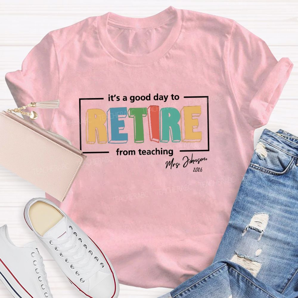 Personalized Name It's A Good Day To Retired Teacher T-Shirt