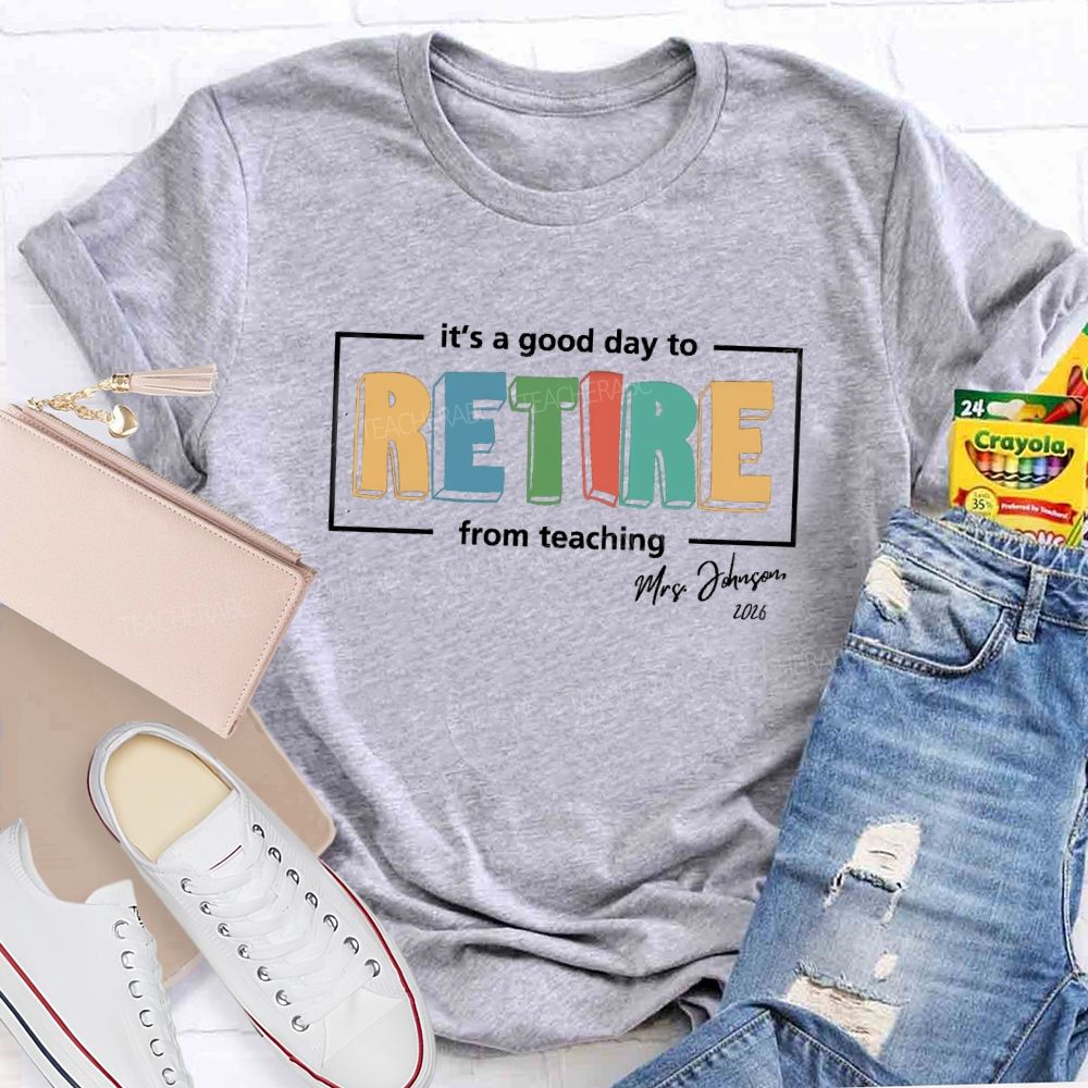 Personalized Name It's A Good Day To Retired Teacher T-Shirt