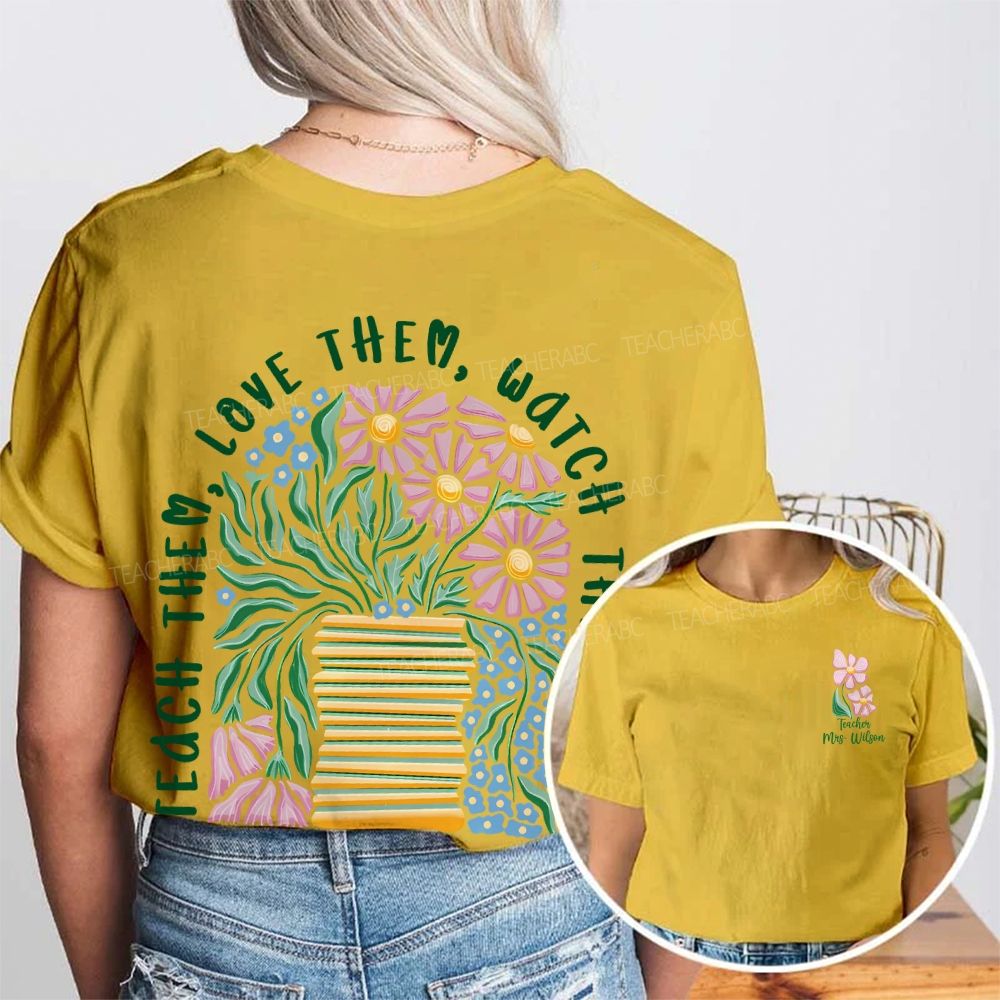 Personalized Name Teach Love Them Watch Them Grow Double Printed T-shirt