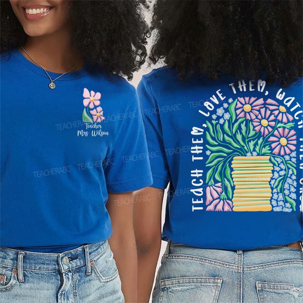 Personalized Name Teach Love Them Watch Them Grow Double Printed T-shirt