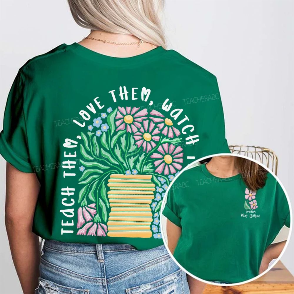 Personalized Name Teach Love Them Watch Them Grow Double Printed T-shirt