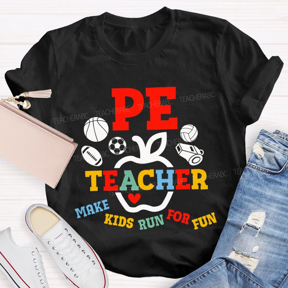 Pe Teacher Make Kids Run For Fun Teacher T-shirt