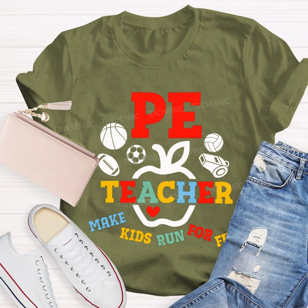 Pe Teacher Make Kids Run For Fun Teacher T-shirt