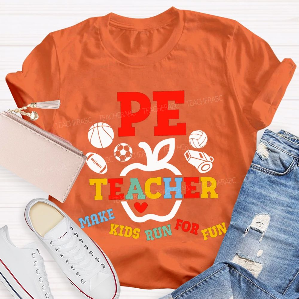 Pe Teacher Make Kids Run For Fun Teacher T-shirt
