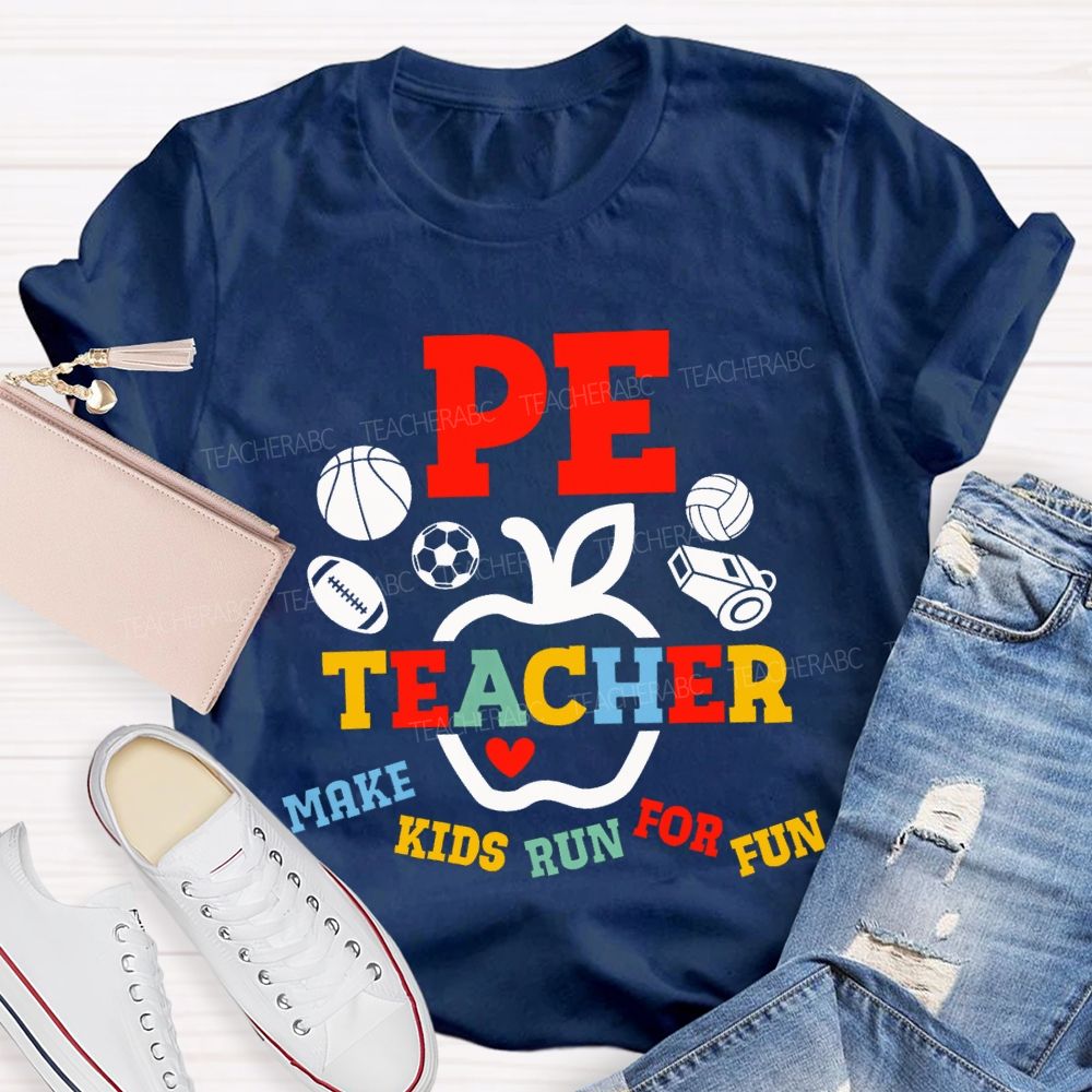 Pe Teacher Make Kids Run For Fun Teacher T-shirt