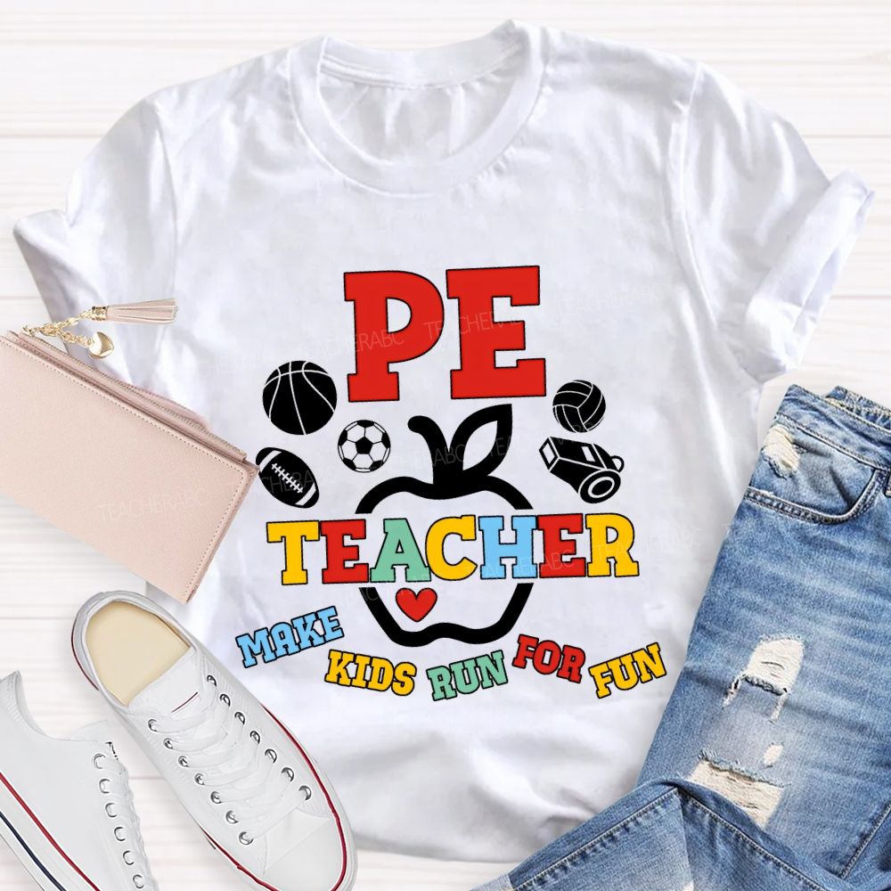 Pe Teacher Make Kids Run For Fun Teacher T-shirt