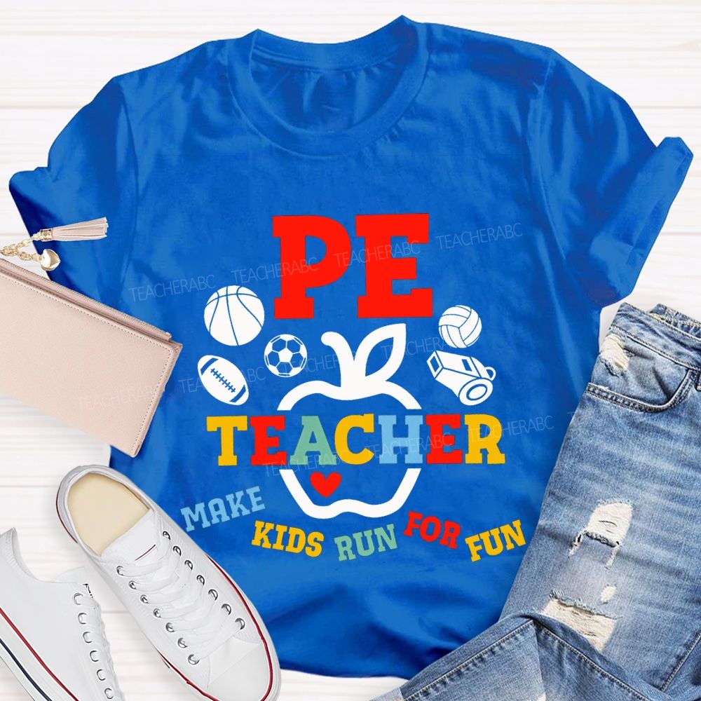 Pe Teacher Make Kids Run For Fun Teacher T-shirt