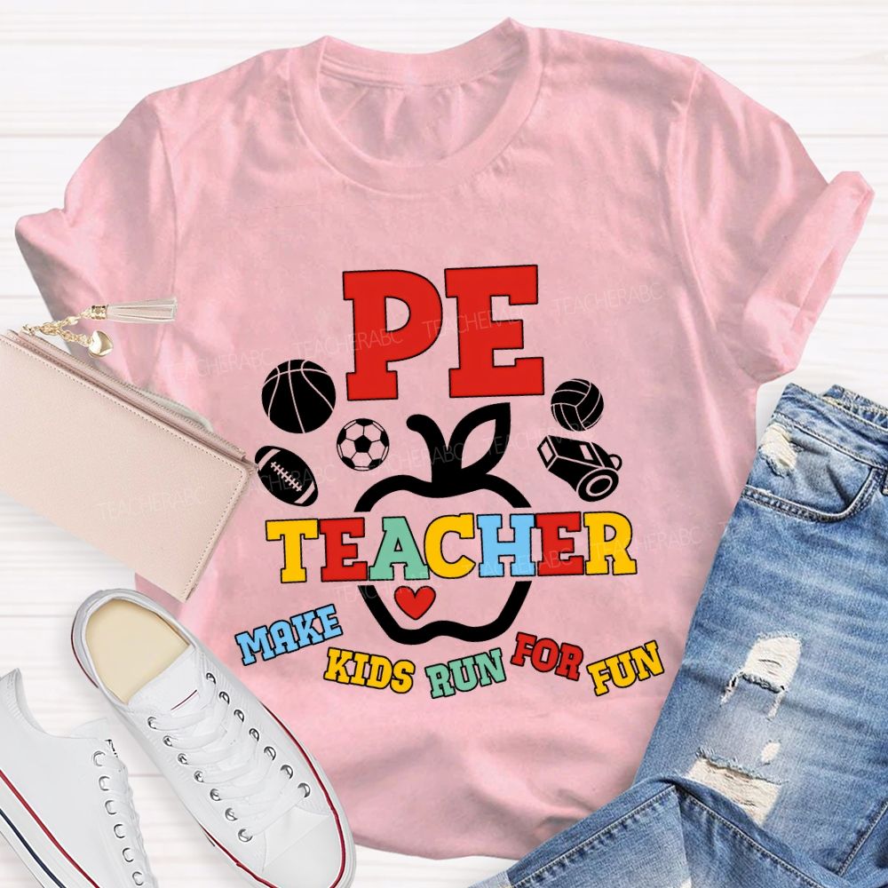 Pe Teacher Make Kids Run For Fun Teacher T-shirt