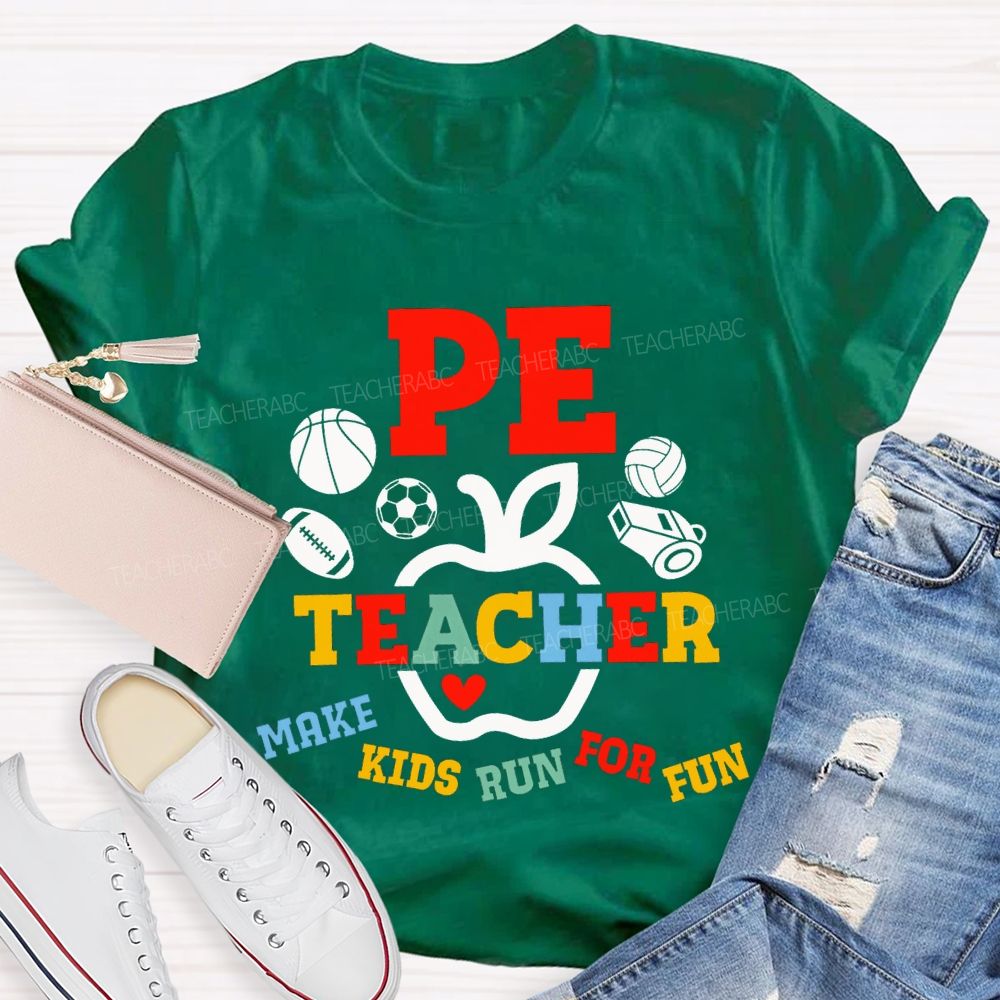 Pe Teacher Make Kids Run For Fun Teacher T-shirt