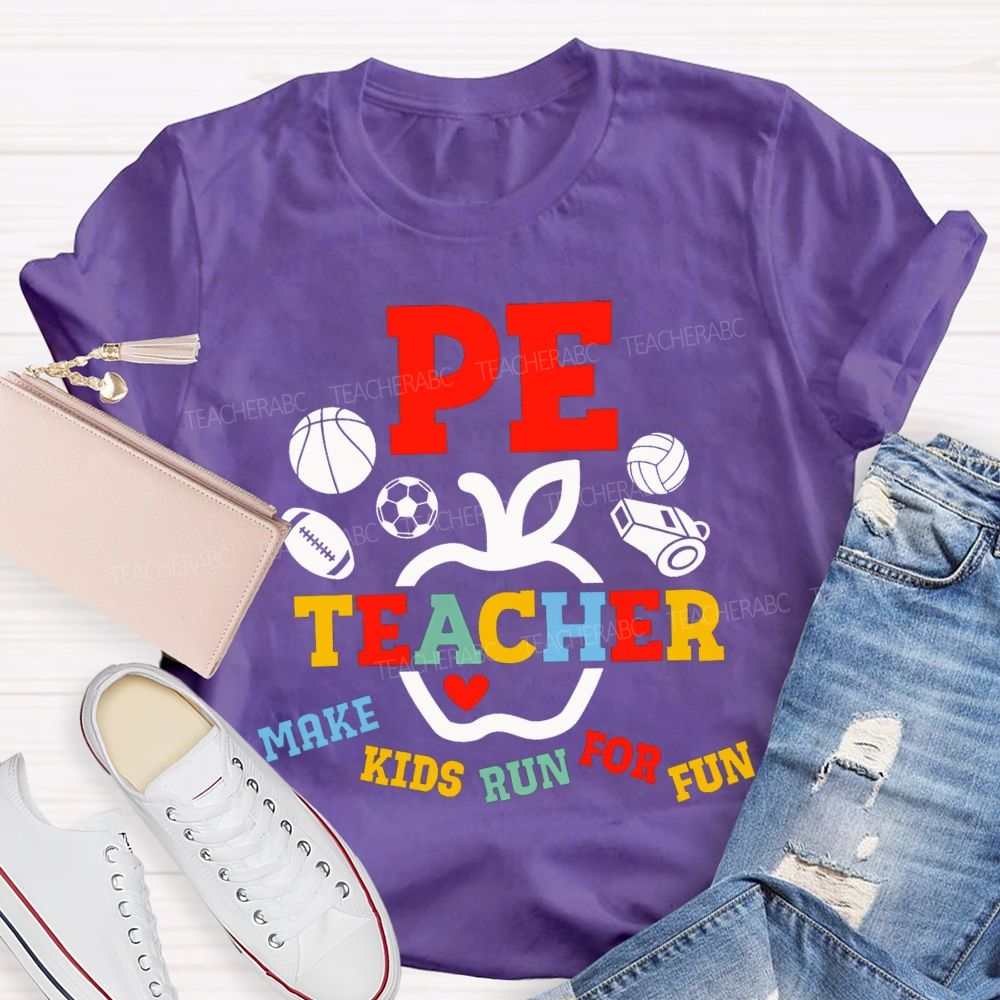 Pe Teacher Make Kids Run For Fun Teacher T-shirt