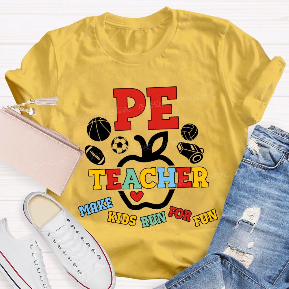 Pe Teacher Make Kids Run For Fun Teacher T-shirt