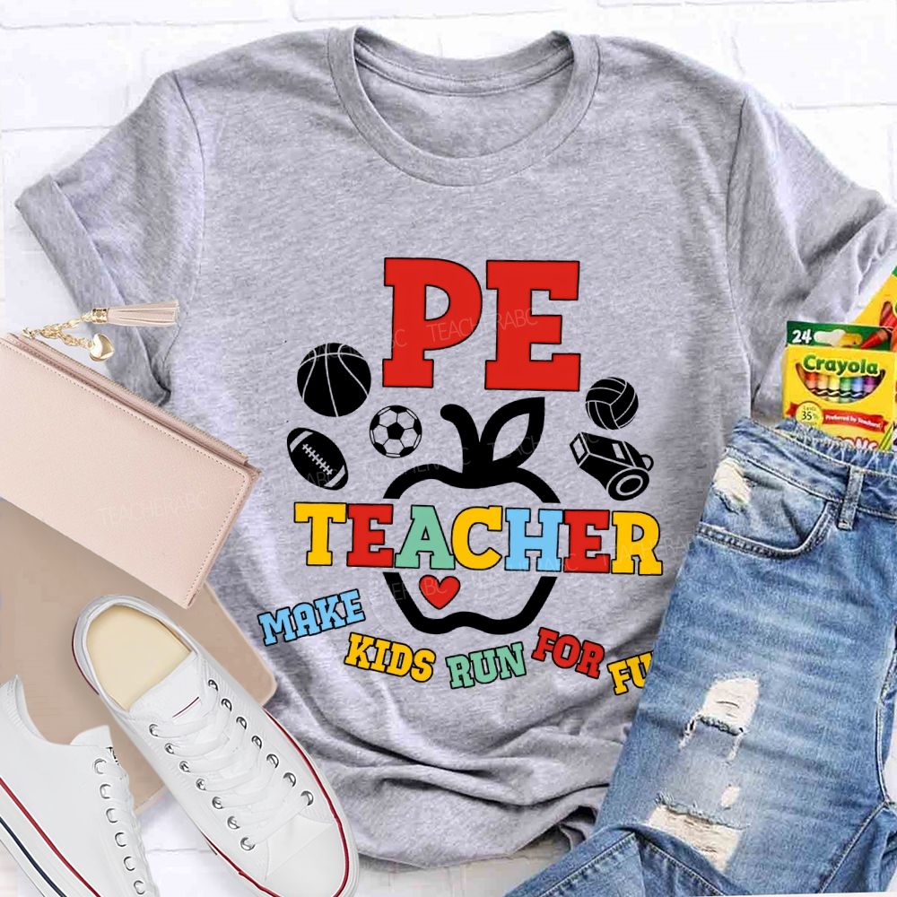 Pe Teacher Make Kids Run For Fun Teacher T-shirt