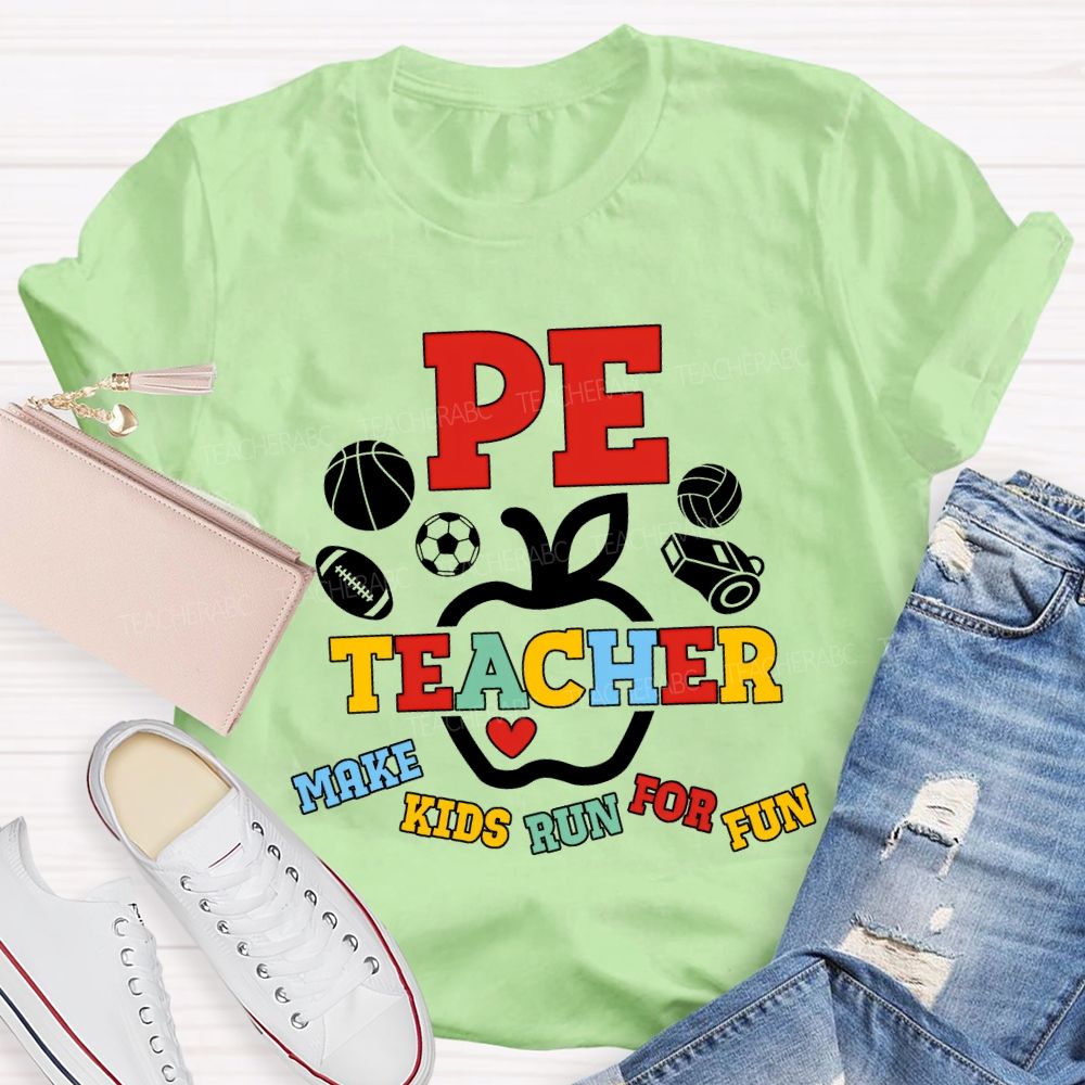 Pe Teacher Make Kids Run For Fun Teacher T-shirt