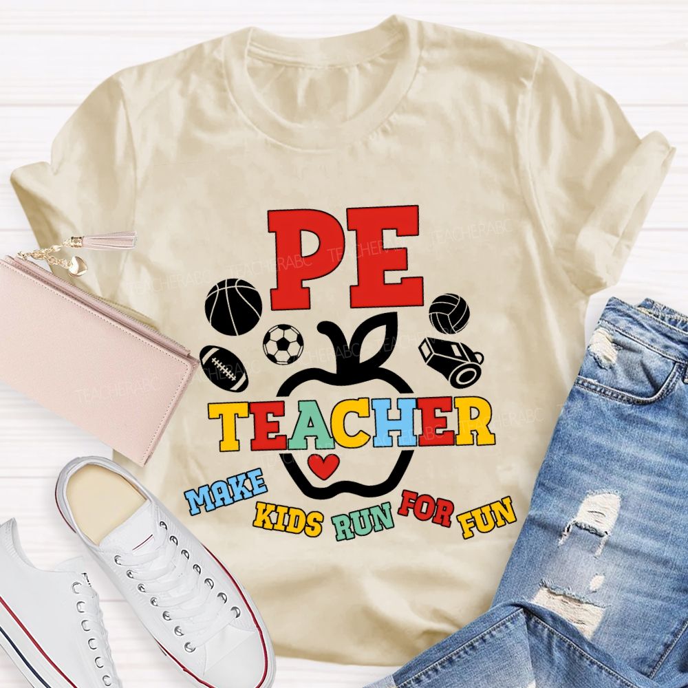 Pe Teacher Make Kids Run For Fun Teacher T-shirt