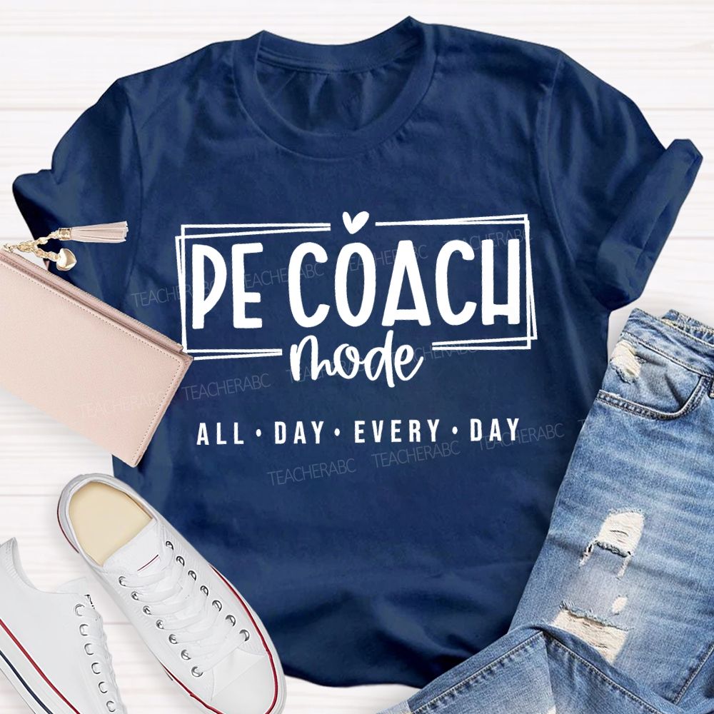 Pe Coach Mode All Day Every Day Teacher T-shirt