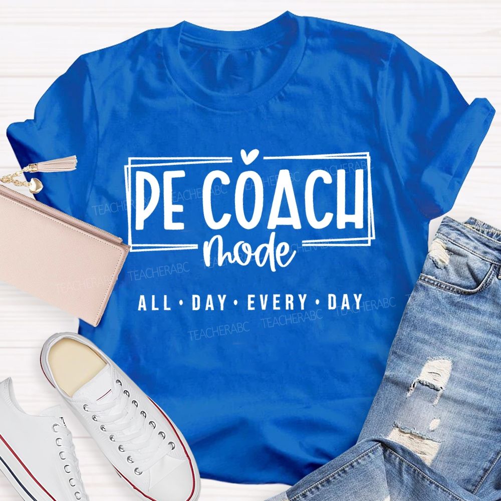 Pe Coach Mode All Day Every Day Teacher T-shirt