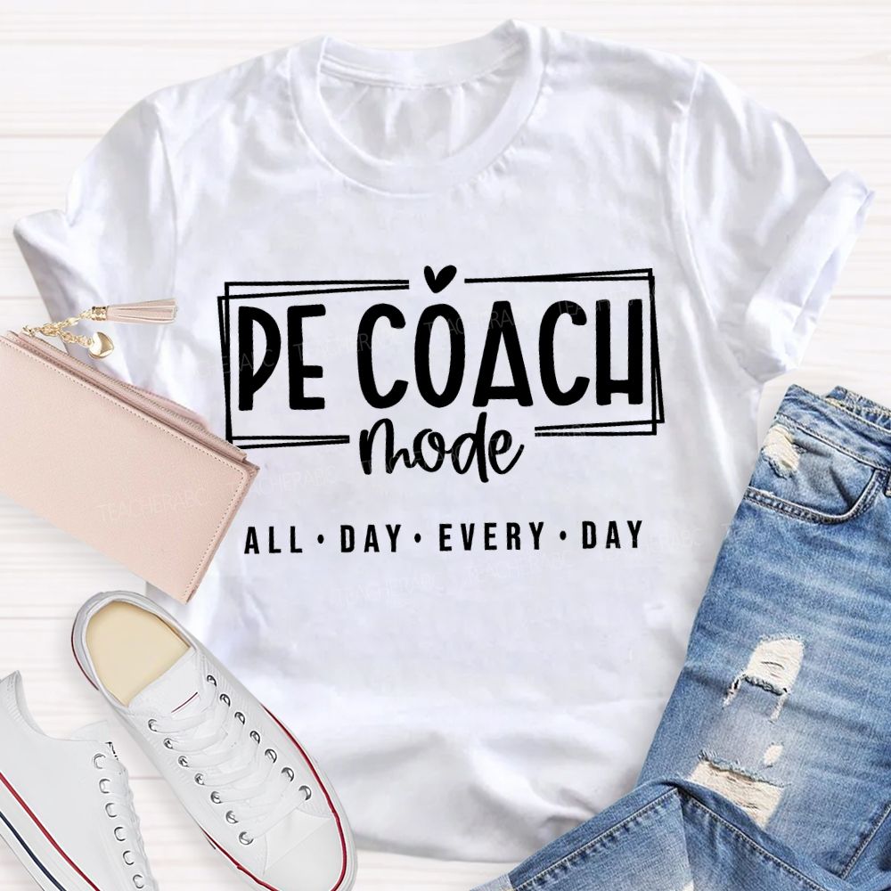 Pe Coach Mode All Day Every Day Teacher T-shirt