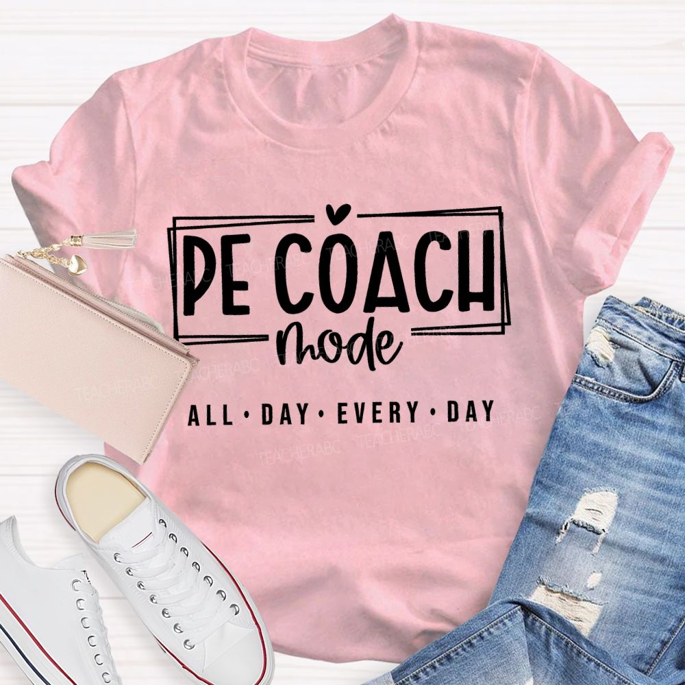 Pe Coach Mode All Day Every Day Teacher T-shirt