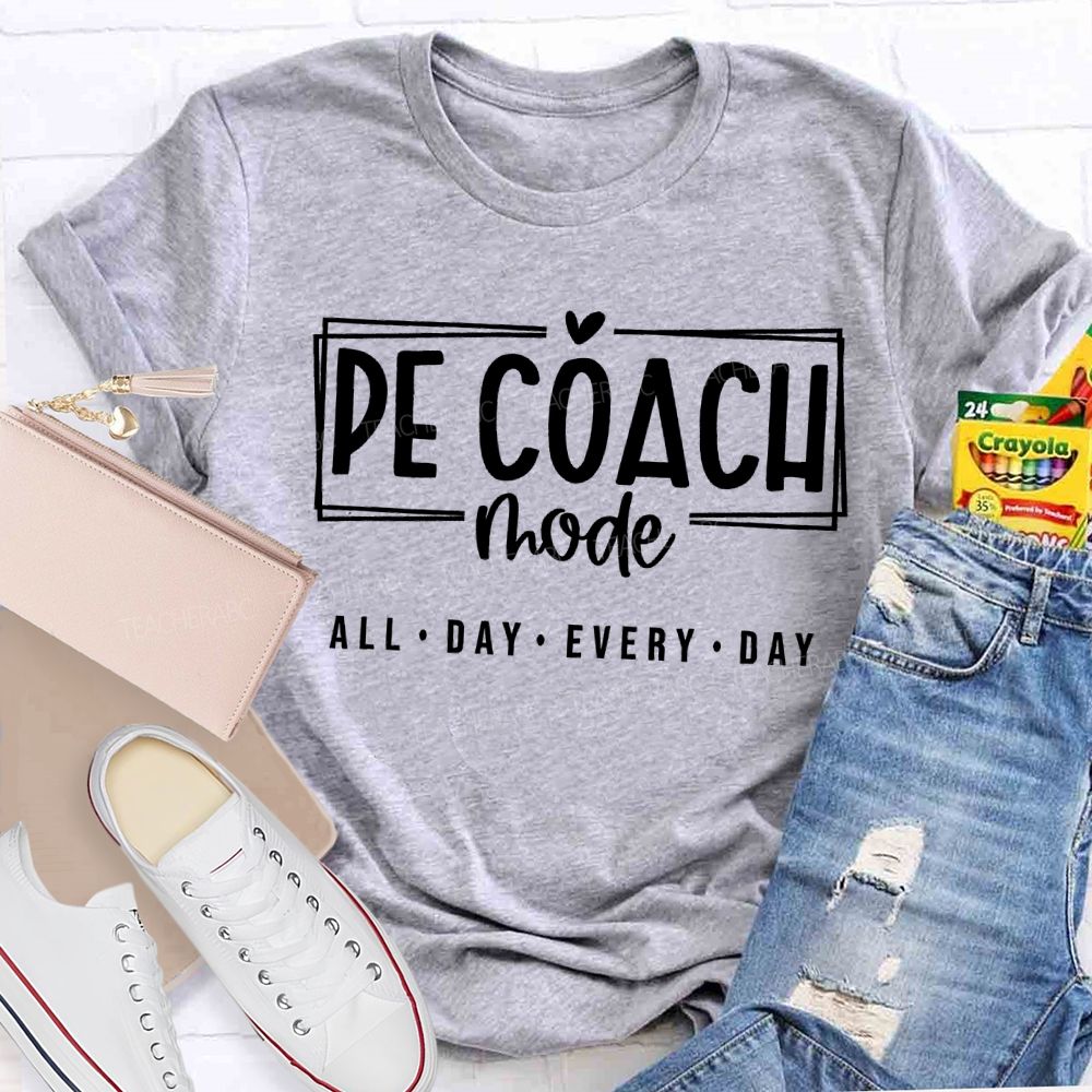 Pe Coach Mode All Day Every Day Teacher T-shirt