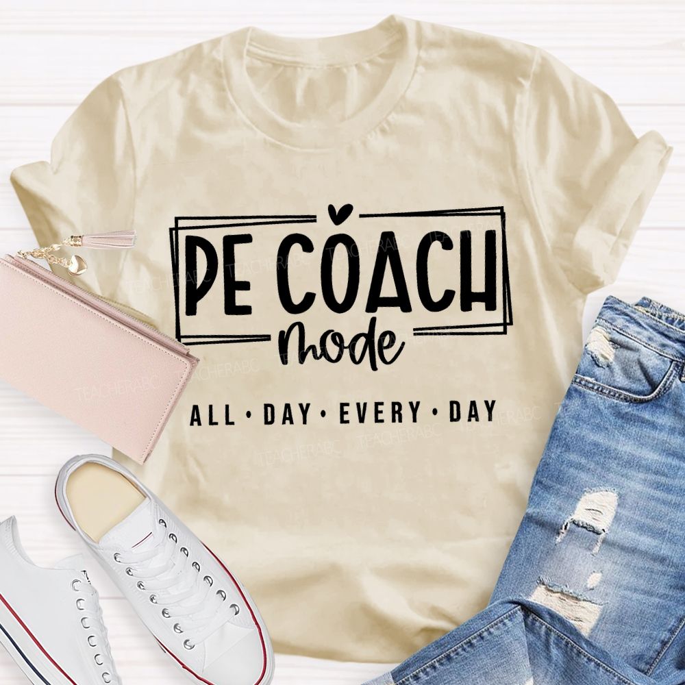 Pe Coach Mode All Day Every Day Teacher T-shirt
