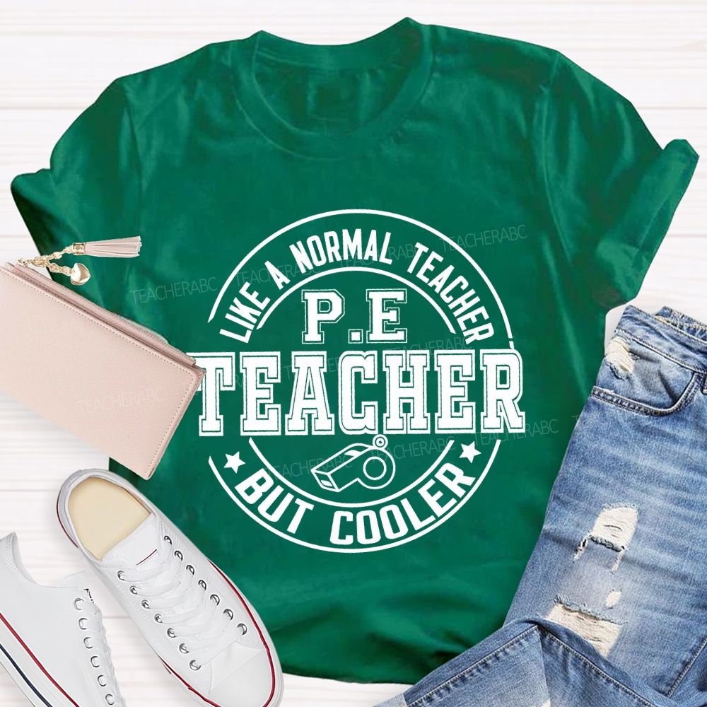 Like A Normal Teacher Pe Teacher But Cooler T-shirt