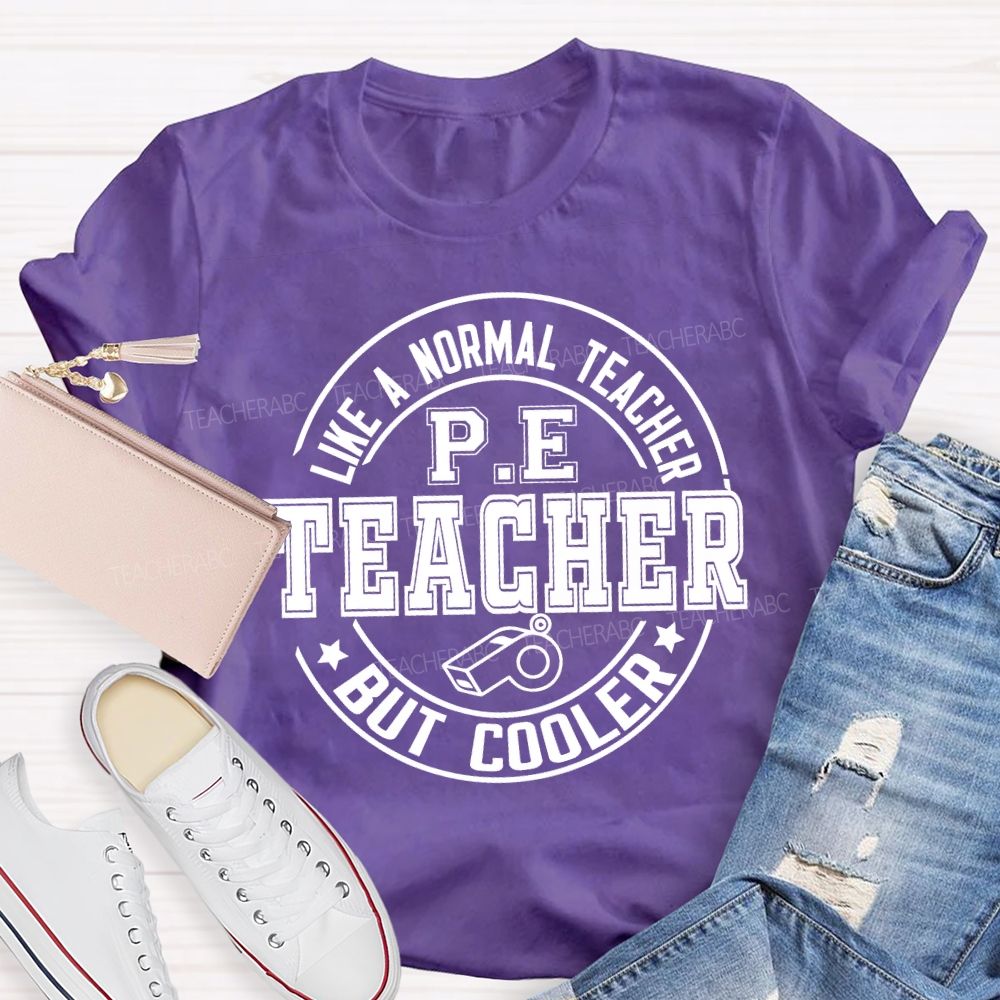 Like A Normal Teacher Pe Teacher But Cooler T-shirt
