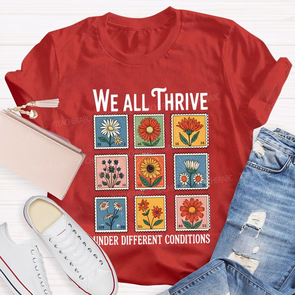 We All Thrive Under Different Conditions Teacher T-shirt