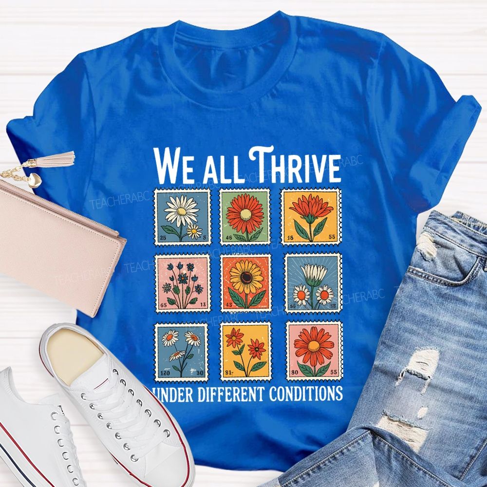 We All Thrive Under Different Conditions Teacher T-shirt