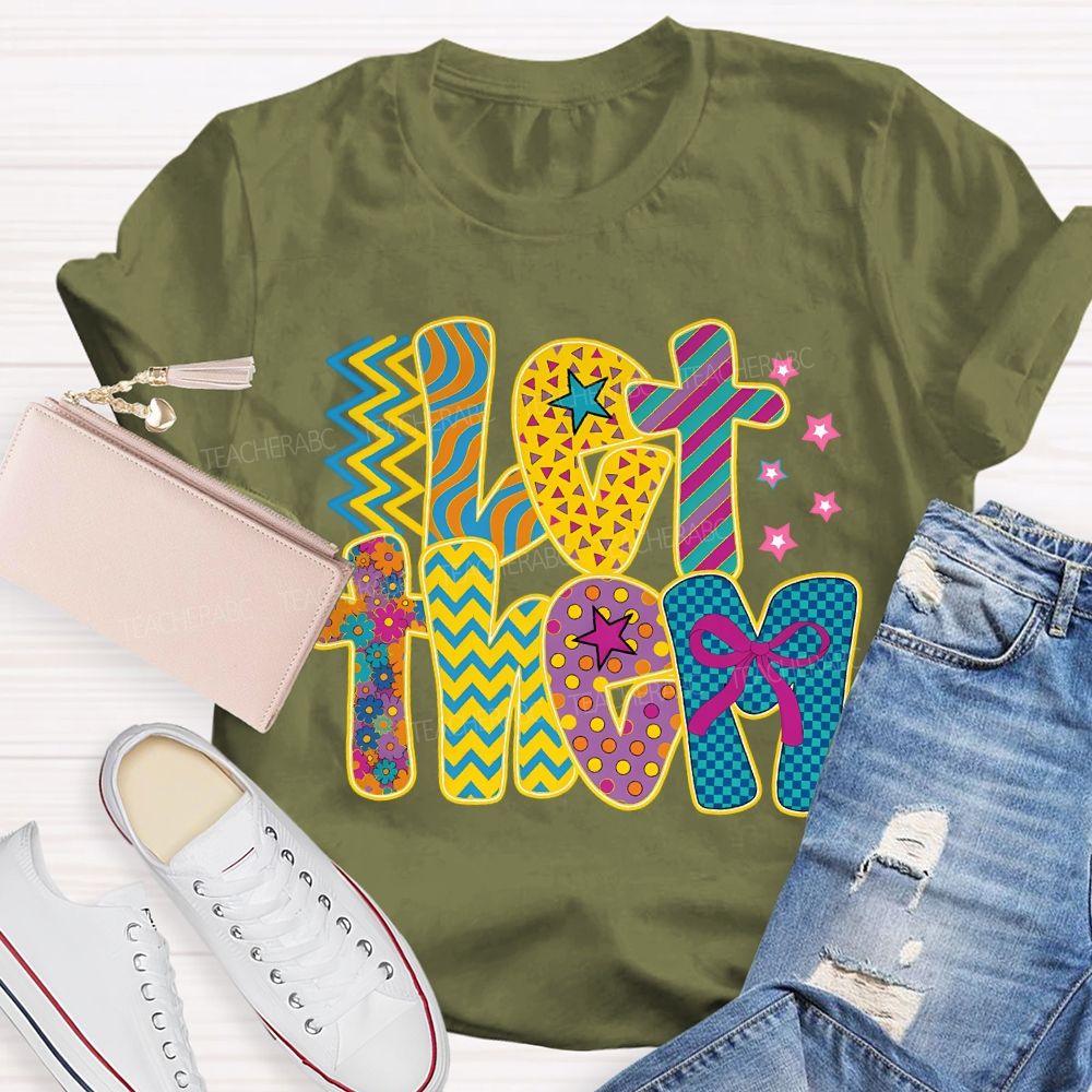 Let Them Special Education Colored Fonts Teacher T-shirt
