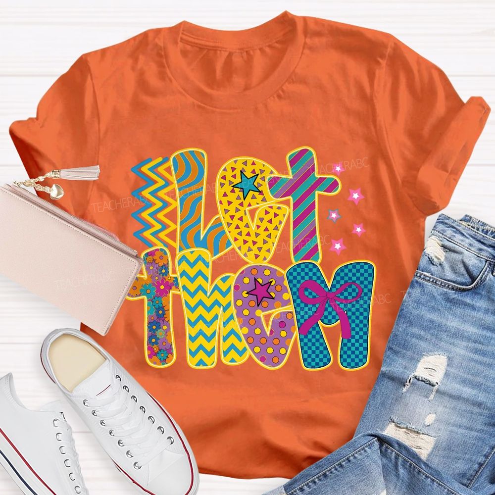 Let Them Special Education Colored Fonts Teacher T-shirt