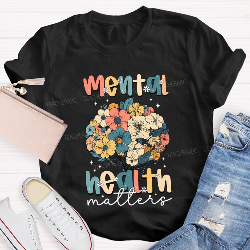 Mental Health Matters Colorful Bouquet Teacher T-shirt