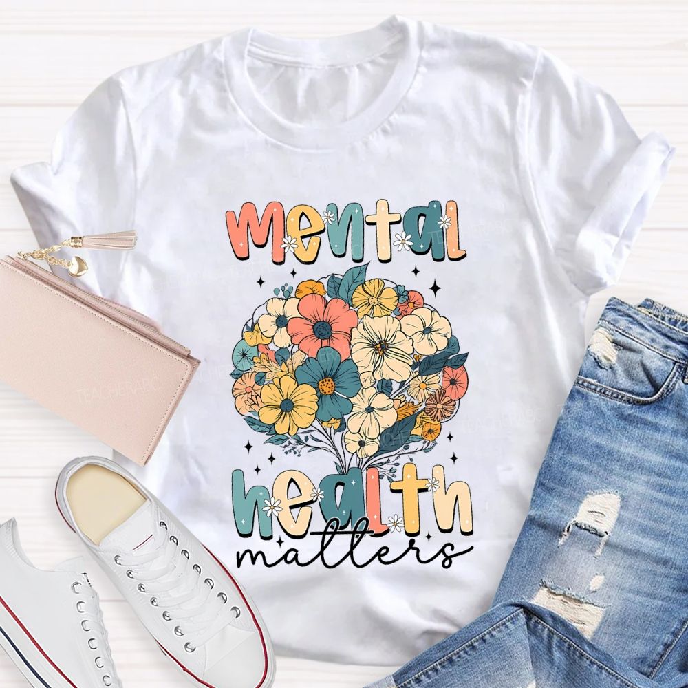 Mental Health Matters Colorful Bouquet Teacher T-shirt