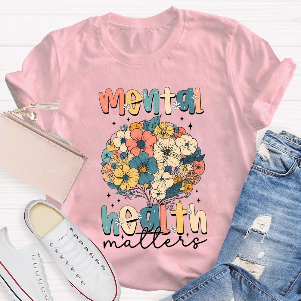Mental Health Matters Colorful Bouquet Teacher T-shirt