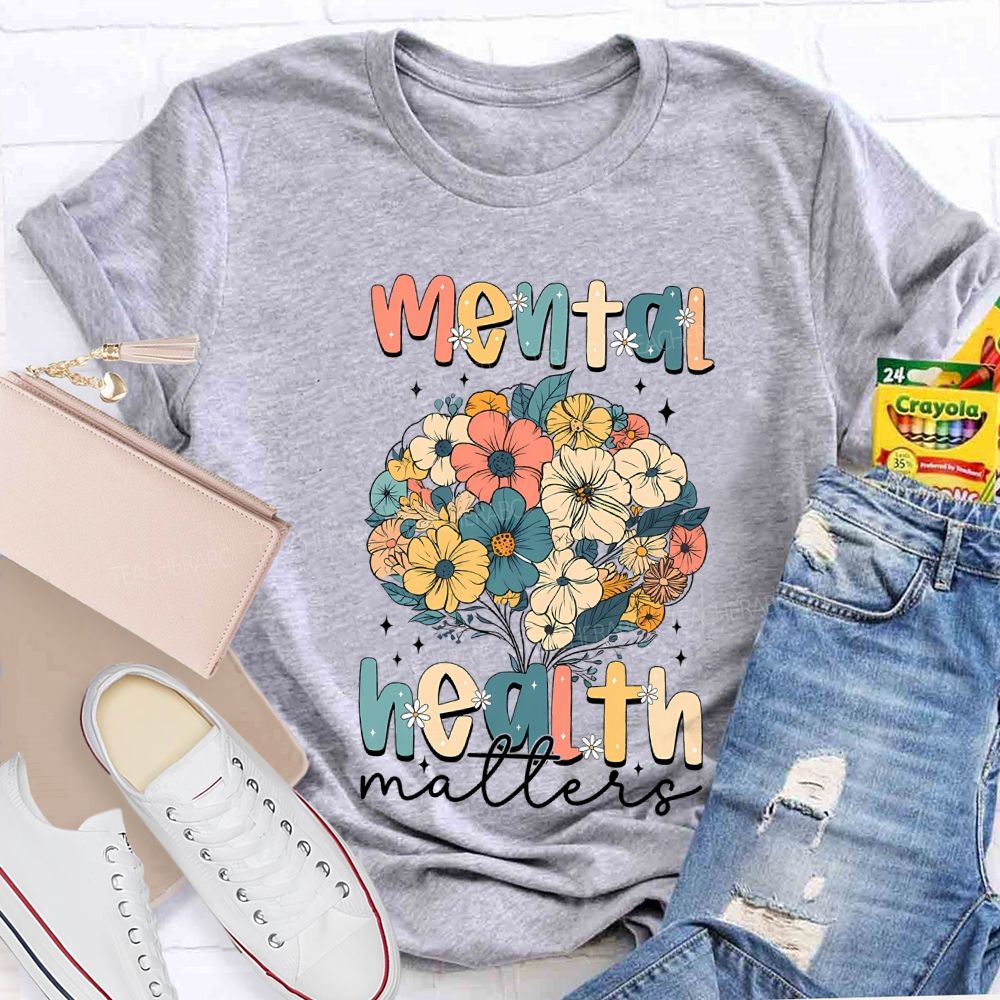 Mental Health Matters Colorful Bouquet Teacher T-shirt
