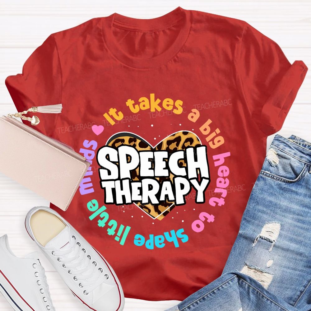 It Takes A Big Heart To Shape Little Minds Speech Therapy Teacher T-shirt