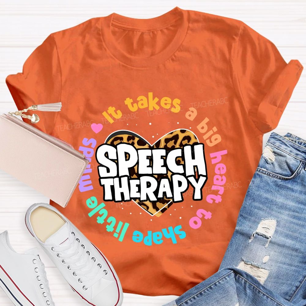 It Takes A Big Heart To Shape Little Minds Speech Therapy Teacher T-shirt
