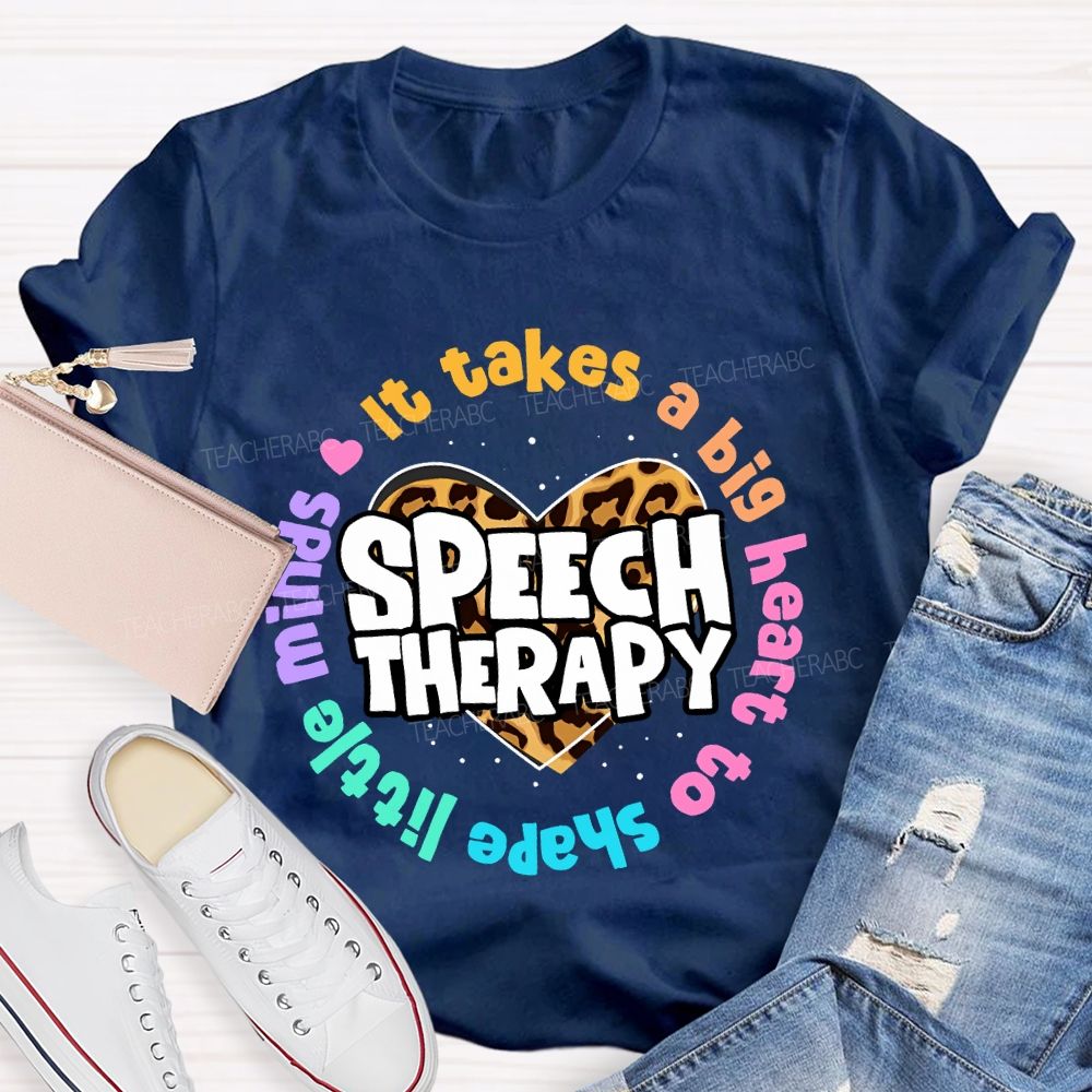 It Takes A Big Heart To Shape Little Minds Speech Therapy Teacher T-shirt