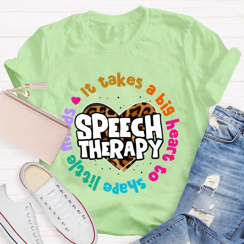 It Takes A Big Heart To Shape Little Minds Speech Therapy Teacher T-shirt